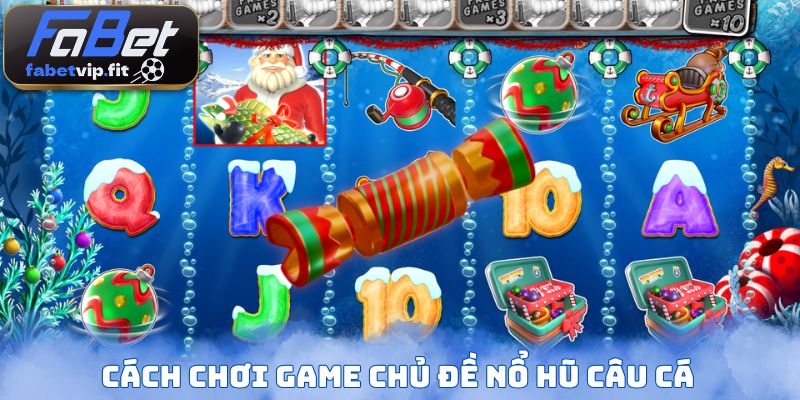Cách chơi game chủ đề nổ hũ câu cá