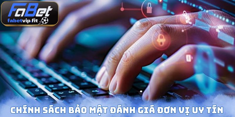 Chính sách bảo mật đánh giá đơn vị uy tín