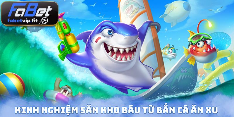 Kinh nghiệm săn kho báu từ bắn cá ăn xu