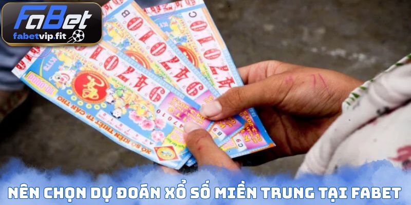 Nên chọn dự đoán xổ số miền Trung tại FABET