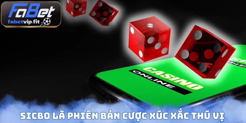 Sicbo là phiên bản cược xúc xắc thú vị